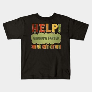 Help! Grandpa Farted and we can't get out! Kids T-Shirt